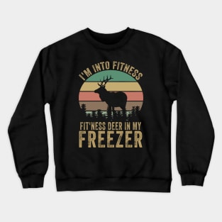 Im into fitness deer in my freezer Crewneck Sweatshirt